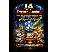 IA para emprendedores: Cómo lanzar y automatizar un negocio con Inteligencia Artificial