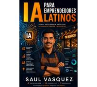 IA para Emprendedores Latinos: IA para Emprendedores Latinos