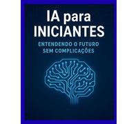 IA para iniciantes entendendo o futuro sem complicações