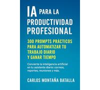 IA para la Productividad Profesional: Guía de prompts aplicados al trabajo profesional