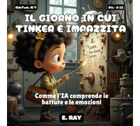 IA PER BAMBINI - IL GIORNO IN CUI TINKER È IMPAZZITA: Comme l'IA comprende le battute e le emozioni