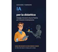 IA PER LA DIDATTICA: Strategie, Strumenti e Buone Pratiche per il Docente Contemporaneo