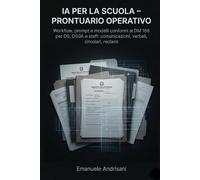 IA PER LA SCUOLA - PRONTUARIO OPERATIVO: Workflow, prompt e modelli conformi al DM 166 per DS, DSGA e staff: comunicazioni, verbali, circolari, reclami