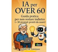 IA PER OVER 60: Guida pratica per non restare indietro (+ 30 prompt pronti da usare)