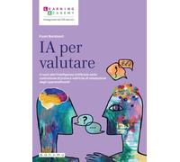 IA per valutare. Il ruolo dell'Intelligenza Artificiale nella costruzione di prove e rubriche di valutazione degli apprendimenti