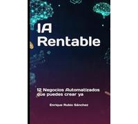 IA Rentable: 12 Negocios Automatizados que puedes crear ya