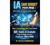 IA Sans Budget pour PME : Guide Complet des Outils Accessibles en 2026: Tome 1 : Pas de Budget Tech ? Pas de Problème. 50+ Outils IA Gratuits Testés et Validés pour Faire Exploser Votre PME