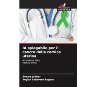 IA spiegabile per il cancro della cervice uterina: Accuratezza, Etica,e fiducia clinica