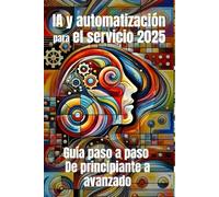 IA y automatización para el servicio 2025: Guía paso a paso de principiante a avanzado: De los chatbots a los flujos de trabajo inteligentes