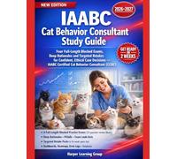 IAABC CAT BEHAVIOR CONSULTANT STUDY GUIDE: Four Full-Length Blocked Exams, Deep Rationales and Targeted Retakes for Confident, Ethical Case Decisions - IAABC Certified Cat Behavior Consultant (CCBC)