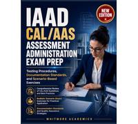 IAAD CAL/AAS ASSESSMENT ADMINISTRATION EXAM PREP: Testing Procedures, Documentation Standards, and Scenario-Based Exercises