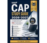 IAAP CAP STUDY GUIDE 2026-2027: A Complete Review of the Six CAP Domains with 850+ Practice Questions and Answer Explanations