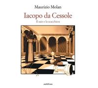 Iacopo da Cessole. Il saio e la scacchiera - [Araba Fenice]