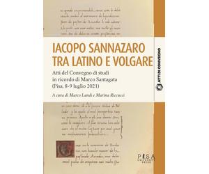 Iacopo Sannazzaro tra latino e volgare - [Pisa University Press]