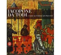 Iacopone da Todi e l'arte in Umbria nel Duecento