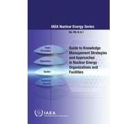 IAEA Guide to Knowledge Management Strategies and Approaches in Nucl (Tascabile)