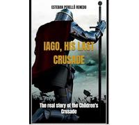 Iago, His Last Crusade: The true story of the Children's Crusade