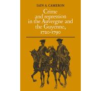 Iain A. Cameron Crime and Repression in the Auvergne and the Guyenne (Tascabile)