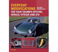 Iain Ayre Everyday Modifications for Your Triumph Spitfire, Herald, (Tascabile)