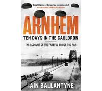 Iain Ballantyne Arnhem: Ten Days in the Cauldron (Tascabile)