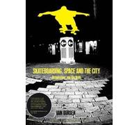 Skateboarding, Space and the City [Lingua inglese]: Architecture, the Body and Performative Critique