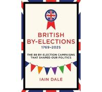 Iain Dale British By-Elections 1769-2025 (Copertina rigida)
