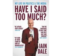Iain Dale Have I Said Too Much? (Copertina rigida)