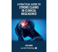 Iain Dodd A Practical Guide to Stroke Claims in Clinical Negligence (Tascabile)