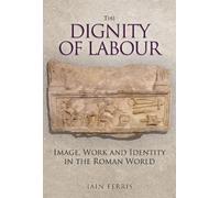 Iain Ferris The Dignity of Labour (Copertina rigida)