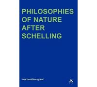 Iain Hamilton Grant Philosophies of Nature after Schelling (Tascabile)