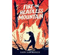 Iain Lawrence Fire on Headless Mountain (Copertina rigida)