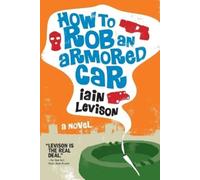 Iain Levison How To Rob An Armored Car (Tascabile)
