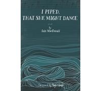 Iain MacDonald I Piped, That She Might Dance (Tascabile)