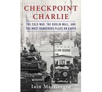 Iain MacGregor Checkpoint Charlie (Copertina rigida) Compelling Cold War History