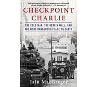 Iain MacGregor Checkpoint Charlie (Tascabile) Compelling Cold War History