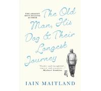 Iain Maitland The Old Man, His Dog & Their Longest Journey (Tascabile)