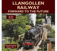 Iain McCall Llangollen Railway - Forward to the Future (Copertina rigida)