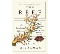 Iain McCalman The Reef: A Passionate History: The Great Barrier Reef (Tascabile)