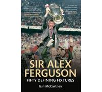 Iain McCartney Sir Alex Ferguson Fifty Defining Fixtures (Tascabile)
