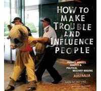 Iain McIntyre How To Make Trouble and Influence People (Tascabile)