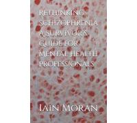 Iain Moran Rethinking Schizophrenia A Survivor's Guide for Mental He (Tascabile)