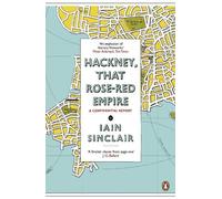 Iain Sinclair Hackney, That Rose-Red Empire (Tascabile)
