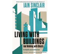 Iain Sinclair Living with Buildings (Tascabile)