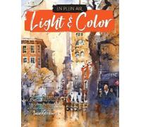 En Plein Air: Light & Color: Expert techniques and step-by-step projects for capturing mood and atmosphere in watercolor
