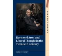 Iain Stewart Raymond Aron and Liberal Thought in the Twentieth Centu (Tascabile)