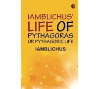Iamblichus' Life of Pythagoras or Pythagoric Life