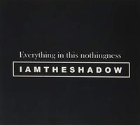 Iamtheshadow - Everything In This Nothingness