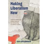 Ian Afflerbach Making Liberalism New (Copertina rigida)