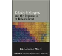 Ian Alexander Mo Eckhart, Heidegger, and the Imperative of Releasem (Tascabile)