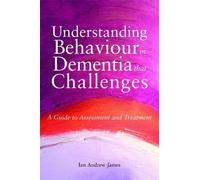 Ian Andrew James Understanding Behaviour in Dementia that Challenges (Tascabile)
